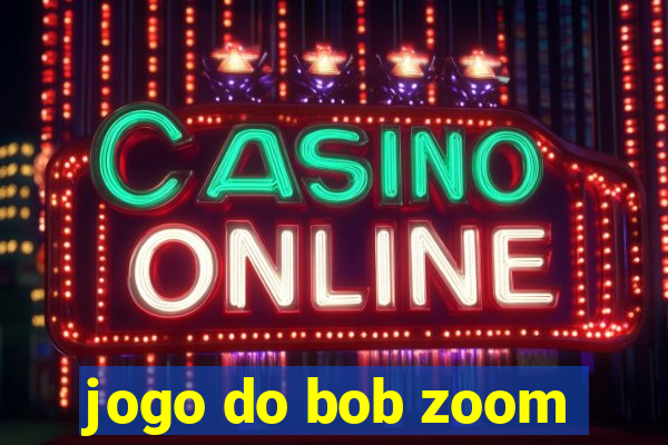 jogo do bob zoom